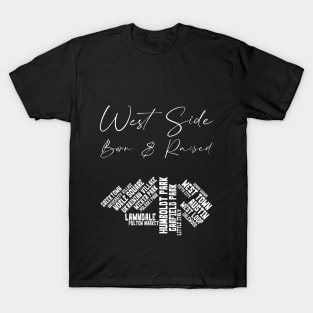 West Side Chicago: Born & Raised T-Shirt